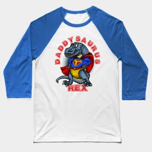 Daddysaurus Rex Super Hero Design Baseball T-Shirt